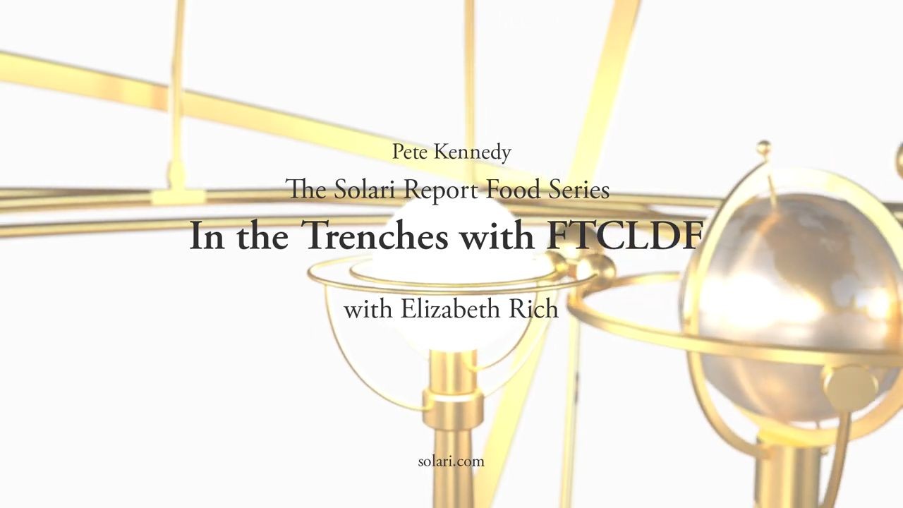 Food Series Elizabeth Rich In The Trenches With Ftcldf Solari Report