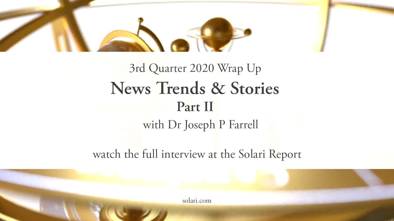 3rd Quarter 2020 Wrap Up – News Trends & Stories Part II with Dr. Joseph Farrell