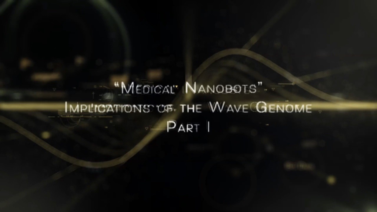 Future Science Series: Medical Nanobots – Implications of the Wave Genome, Part I