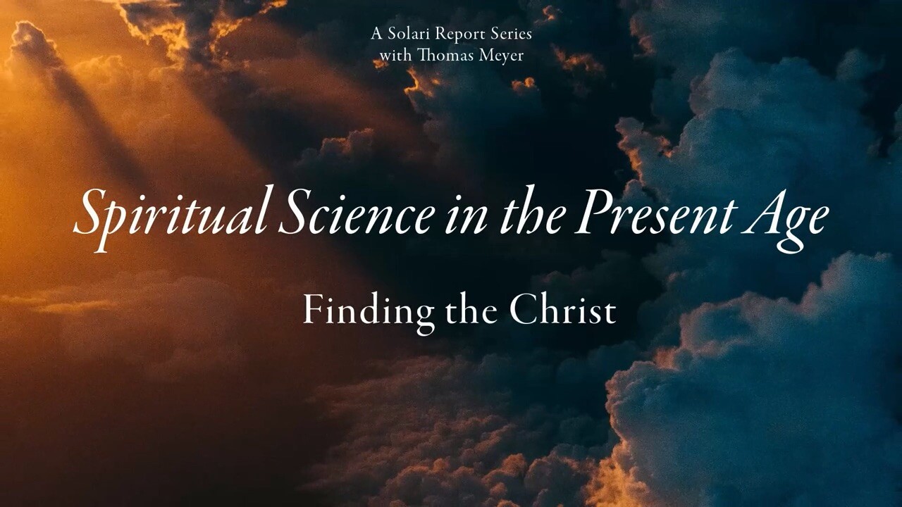 Spiritual Science Academy: How Do I Find the Christ? with Thomas H. Meyer